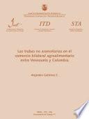 Las trabas no arancelarias en el comercio bilateral agroalimentario entre Venezuela y Colombia (Working Paper ITD = Documento de Trabajo ITD; 11)