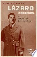 Lázaro Cárdenas. Un mexicano del siglo XX