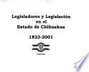 Legisladores y legislación en el Estado de Chihuahua, 1823-2001