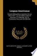 Lenguas Americanas: Estudio Bibliográfico-Lingüístico De Las Obras Del P. Luis De Valdivia Sobre El Araucano Y El Allentiak, Con Un Vocabu