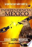 Lo que hay que saber sobre la Independencia de México