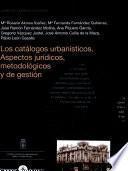 Los catálogos urbanísticos. Aspectos jurídicos, metodológicos y de gestión