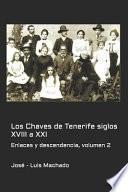 Los Chaves de Tenerife siglos XVIII a XXI: Enlaces y descendencia, volumen 2