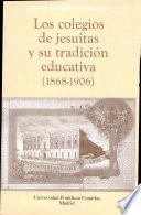 Los colegios de jesuitas y su tradición educativa (1868-1906)