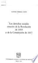 Los derechos sociales creación de la Revolución de 1910 y de la Constitución 1917