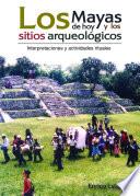 Los mayas de hoy y los sitios arqueológicos