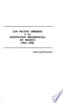 Los pactos obreros y la institucion presidencial en México, 1915-1938