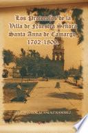 Los Protocolos de La Villa de Nuestra Senora Santa Anna de Camargo. 1762-1809.