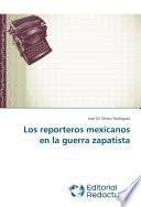 Los reporteros mexicanos en la guerra zapatista