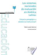 Los sistemas nacionales de evaluación en América Latina y el Caribe. ¿Impacto pedagógico u obediencia institucional?