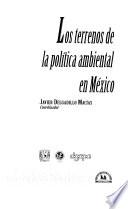 Los terrenos de la política ambiental en México