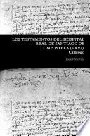 LOS TESTAMENTOS DEL HOSPITAL REAL DE SANTIAGO DE COMPOSTELA. (S.XVI). Catálogo.