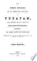 Los tres siglos de la dominacion española en Yucatán