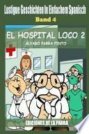 Lustige Geschichten in Einfachem Spanisch 4: El Hospital Loco 2