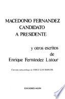 Macedonio Fernández, candidato a presidente, y otros escritos de Enrique Fernández Latour