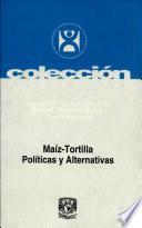 Maíz-tortilla, politicas y alternativas