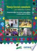 Manejo forestal comunitario en América Latina : experiencias, lecciones aprendidas y retos para el futuro