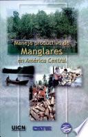 Manejo productivo de manglares en América Central