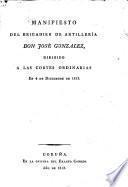Manifesto del Brigadier de Artillería Don José Gonzalez, dirigido a las cortes ordinarias en 4 de Diciembre de 1813