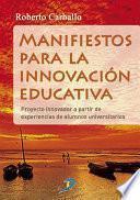 Manifiestos para la innovación educativa: Proyecto innovador a partir de experiencias de alumnos universitarios
