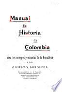 Manual de historia de Colombia para los colegios ye escuelas de la república