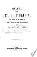 Manual de la Ley Hipotecaria, para uso de los ayuntamientos y demas corporaciones administrativas