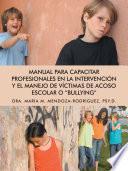 Manual Para Capacitar Profesionales en la Intervención Y El Manejo de Víctimas de Acoso Escolar O Bullying