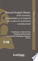 Manuel Aragón Reyes: el ser humano, el catedrático y el impacto de su obra en el derecho constitucional