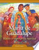 María de Guadalupe: Madre y esperanza nuestra