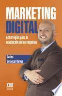 Marketing Digital: Estrategias para la revolución de los negocios