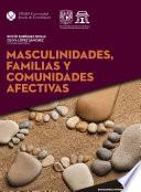 Masculinidades, familias y comunidades afectivas (Colección Emociones e interdisciplina)