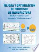 Mejora y Optimizacion de Procesos de Manufactura: Red de Colaboracion Nacional E Internacional