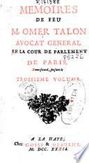 Memoires de feu de M. Omer Talon avocat general en la cour de parlement de Paris