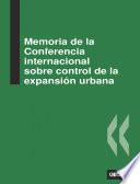 Memoria de la Conferencia internacional sobre control de la expansión urbana
