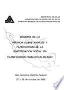 Memoria de la Reunión sobre Avances y Perspectivas de la Investigación Social en Planificación Familiar en México