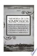 Memoria de los simposios para determinar la fecha de fundación de las cabeceras principales de Mexicali: Colonia Progreso, Ciudad Coahuila y Colonia Carranza