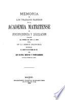 Memoria de los trabajos habidos en la Academia Matritense de Jurisprudencia y Legislación durante el curso de 1871 á 1872