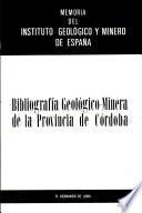 Memoria del Instituto Geologico y Minero de Espana: Bibliografia Geologico-Minera de la Provincia de Cordoba