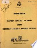 Memoria. Reunión Técnica Nacional sobre Desarrollo Agrícola Regional Integral