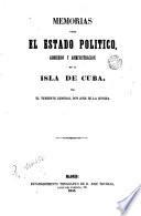Memorias sobre el estado politico, gobierno y administracion de la isla de Cuba
