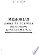 Memorias sobre la púrpura de los antiguos, restaurada en España que de orden de la Real Junta General de Comercio y Moneda, se dan al público