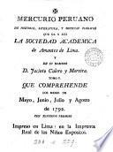 Mercurio peruano de historia, literatura, y noticias públicas que da á luz la Sociedad academica de amantes de Lima, y en su nombre J. Calero y Moreira