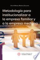 Metodología para institucionalizar a la empresa familiar y a la empresa mediana