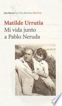 Mi vida junto a Pablo Neruda