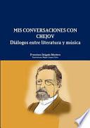 MIS Conversaciones Con Chejov. Dialogos Entre Literatura y Musica