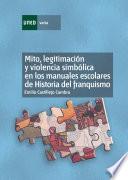 MITO, LEGITIMACIÓN Y VIOLENCIA SIMBÓLICA EN LOS MANUALES ESCOLARES DE HISTORIA DEL FRANQUISMO (1936-1975)