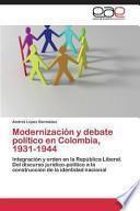 Modernización Y Debate Político en Colombia, 1931-1944