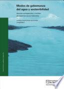 Modos de gobernanza del agua y sostenibilidad Aportes conceptuales y análisis de experiencias en Colombia