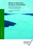 Modos de gobernanza del agua y sostenibilidad. Aportes conceptuales y análisis de experiencias en Colombia