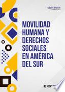 Movilidad humana y derechos sociales en América del Sur